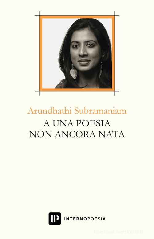 A una poesia non ancora nata. Ediz. multilingue di Arundhathi Subramaniam edito da Interno Poesia Editore