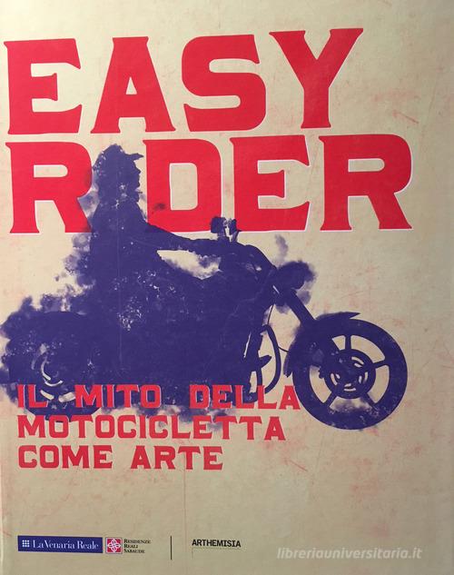Easy rider. Il mito della motocicletta come arte edito da Arthemisia Books