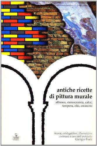 Antiche ricette di pittura murale di G. Forti edito da Cierre Edizioni