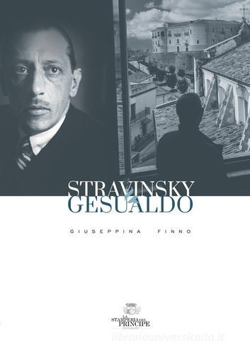 Stravinsky e Gesualdo di Giuseppina Finno edito da La Stamperia del Principe