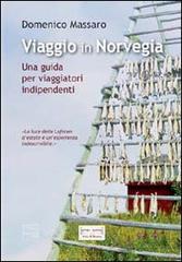 Viaggio in Norvegia. Una guida per viaggiatori indipendenti di Domenico Massaro edito da Imago Eranos Arts & Books