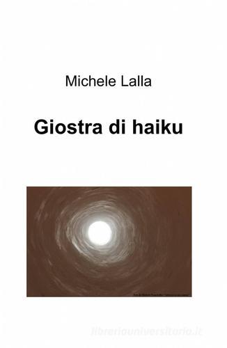 Giostra di haiku di Michele Lalla edito da ilmiolibro self publishing