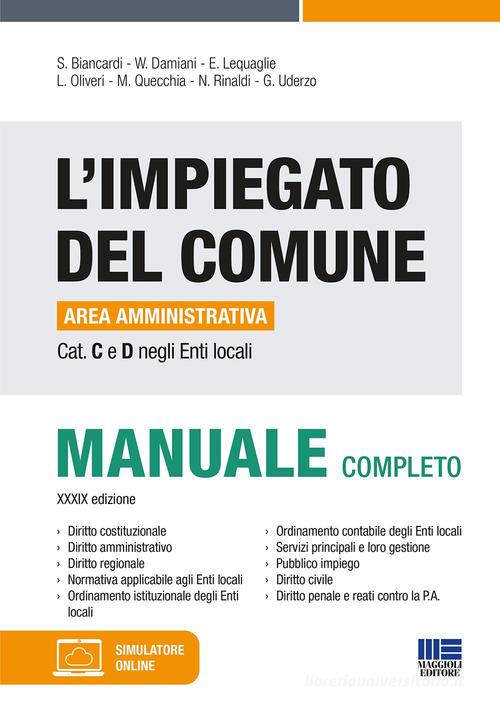 L'impiegato del Comune. Area amministrativa Cat. C e D negli Enti locali. Manuale completo di Salvio Biancardi, William Damiani, Eugenio Lequaglie edito da Maggioli Editore