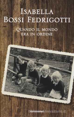 Quando il mondo era in ordine di Isabella Bossi Fedrigotti edito da Mondadori Electa