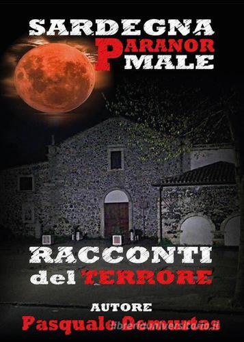 Sardegna Paranormale. Racconti del terrore di Pasquale De Murtas edito da Youcanprint