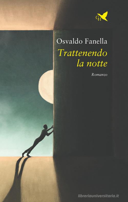 Trattenendo la notte di Osvaldo Fanella edito da Giovane Holden Edizioni
