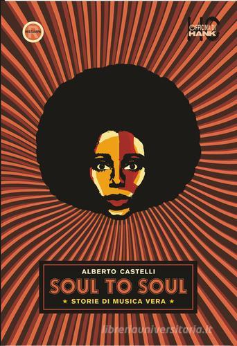Soul to soul. Storie di musica vera di Alberto Castelli edito da Officina di Hank