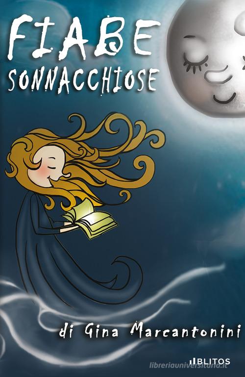 Fiabe sonnacchiose. Ediz. a colori di Gina Marcantonini edito da Blitos