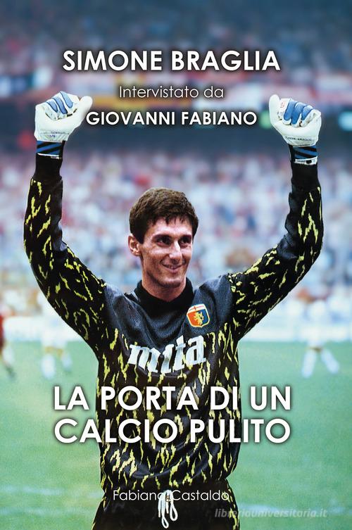 La porta di un calcio pulito di Simone Braglia, Giovanni Fabiano edito da Fabiano&Castaldo Editore