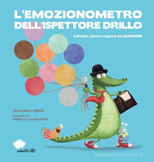 L'emozionometro dell'ispettore Drillo. Individua, misura e regola le tue emozioni. Ediz. a colori di Susanna Isern edito da Nube Ocho