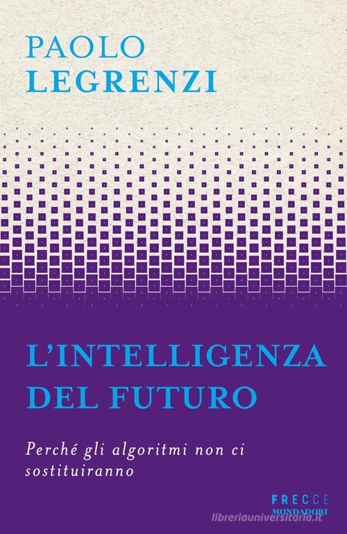 L' intelligenza del futuro di Paolo Legrenzi edito da Mondadori