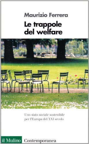 Le trappole del welfare. Uno Stato sociale sostenibile per l'Europa del XXI secolo di Maurizio Ferrera edito da Il Mulino