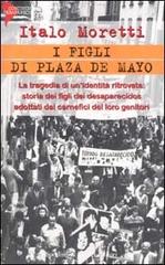 I figli di Plaza de Mayo di Italo Moretti edito da Sperling & Kupfer