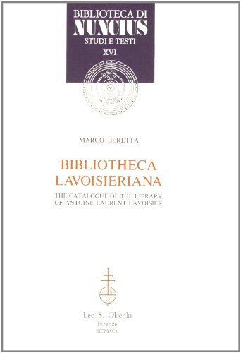 Bibliotheca Lavoisieriana. The Catalogue of the Library of Antoine Laurent Lavoisier di Marco Beretta edito da Olschki