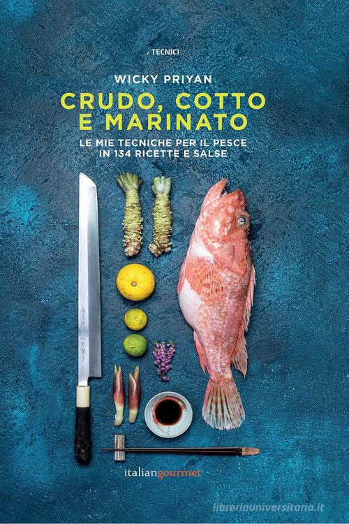 Crudo, cotto e marinato di Wicky Priyan edito da Italian Gourmet