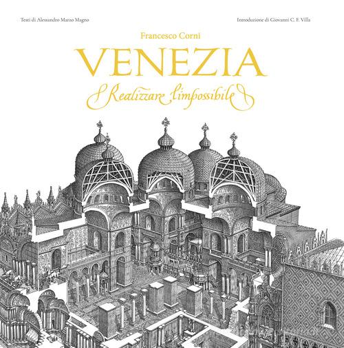 Venezia. Realizzare l'impossibile. Ediz. illustrata di Alessandro Marzo Magno edito da Ink Line