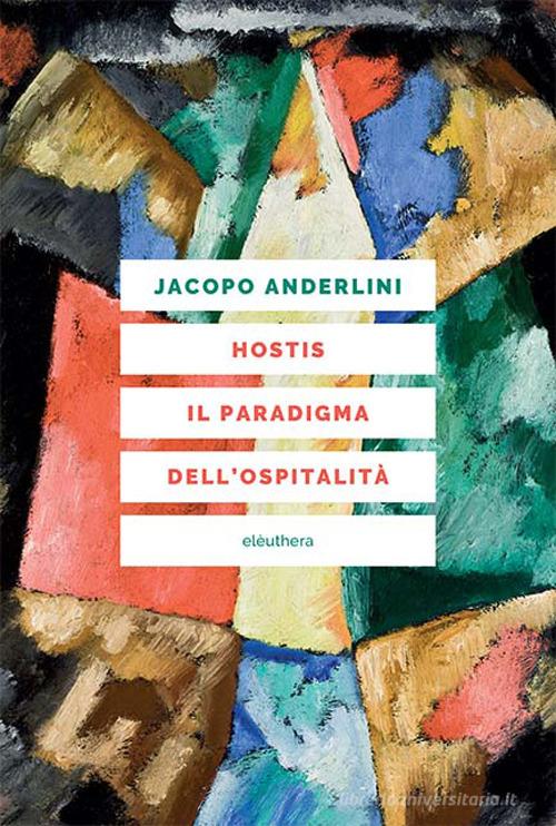 Hostis. Il paradigma dell'ospitalità di Jacopo Anderlini edito da Elèuthera