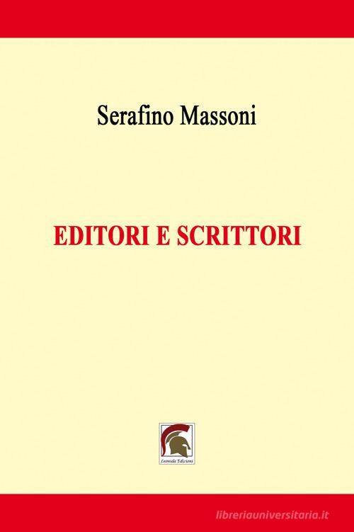Editori e scrittori di Serafino Massoni edito da Leonida