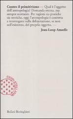 Contro il primitivismo di Jean-Loup Amselle edito da Bollati Boringhieri