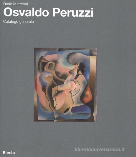 Osvaldo Peruzzi. Catalogo generale di Dario Matteoni edito da Mondadori Electa