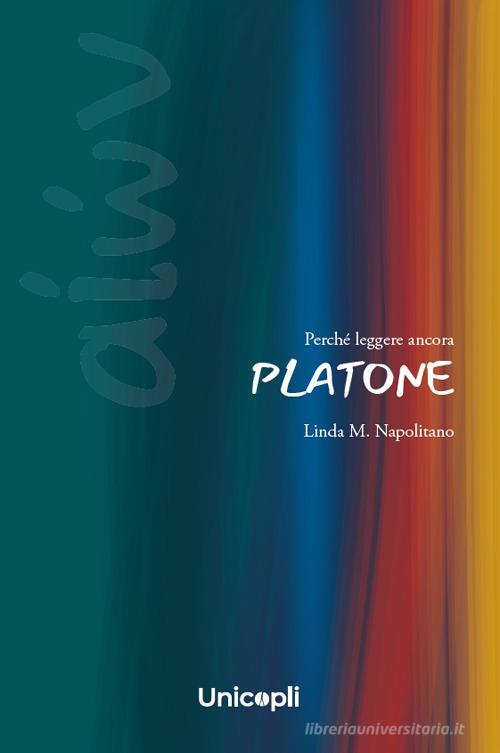 Perché leggere ancora Platone di Linda Napolitano edito da Unicopli
