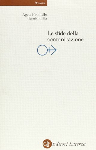 Le sfide della comunicazione di Agata Piromallo Gambardella edito da Laterza