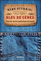 Bleu de genes. Piccola storia universale dei jeans di Remo Guerrini edito da Ugo Mursia Editore