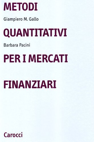 Metodi quantitativi per i mercati finanziari di Giampiero M. Gallo, Barbara Pacini edito da Carocci