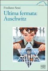 Ultima fermata: auschwitz di Frediano Sessi edito da Fabbri
