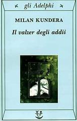 Il valzer degli addii di Milan Kundera edito da Adelphi