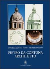 Pietro da Cortona architetto di Annarosa Ceruti Fusco, Marcello Villani edito da Gangemi Editore