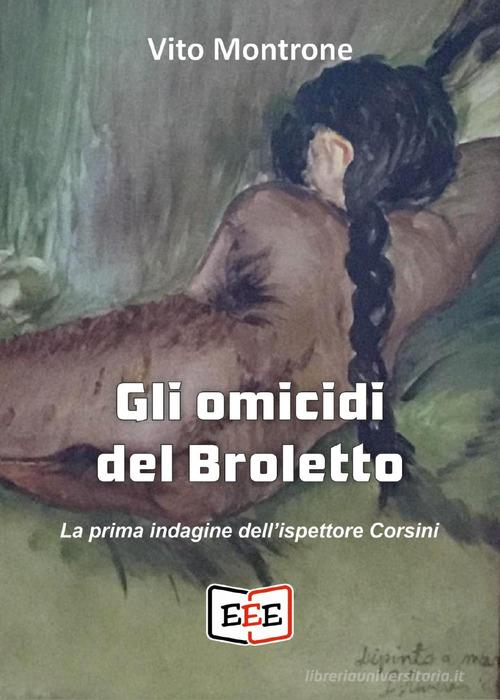 Gli omicidi del Broletto. La prima indagine dell'ispettore Corsini di Vito Montrone edito da EEE - Edizioni Tripla E