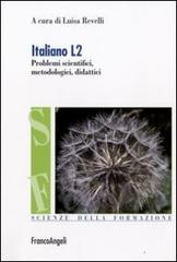Italiano L2. Problemi scientifici, metodologici e didattici edito da Franco Angeli