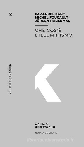Che cos'è l'illuminismo di Immanuel Kant, Jürgen Habermas, Michel Foucault edito da Mimesis