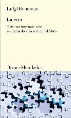 La crisi. Il sistema internazionale vent'anni dopo la caduta del Murodi Berlino di Luigi Bonanate edito da Mondadori Bruno