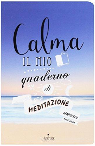 Calma. Il mio quaderno di meditazione. Art therapy di Arnaud Riou edito da L'Airone Editrice Roma