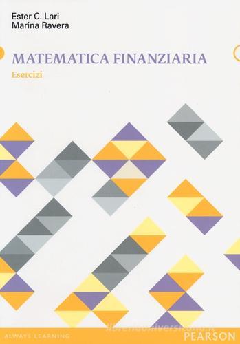 Matematica finanziaria. Esercizi di Ester C. Lari, Marina Ravera edito da Pearson