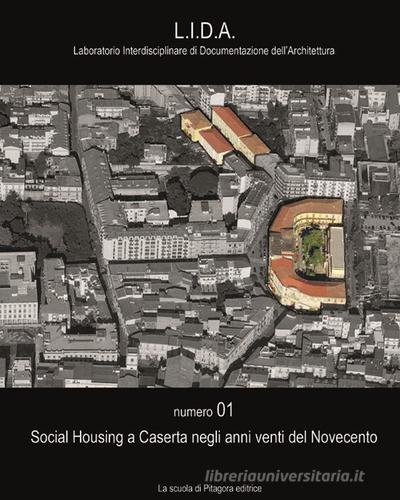 Social housing a Caserta negli anni venti del Novecento di Riccardo Serraglio, Patrizia Moschese, Pasquale Vaiano edito da La Scuola di Pitagora