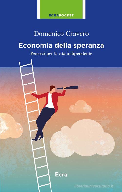 L' economia della speranza. Percorsi per la vita indipendente di Domenico Cravero edito da Ecra