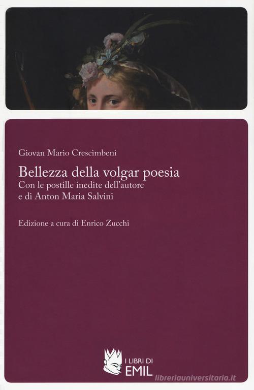 Bellezza della volgar poesia di Giovan Mario Crescimbeni edito da I Libri di Emil