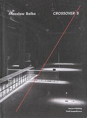 Miroslaw Balka. Crossover/s. Ediz. italiana e inglese edito da Mousse Magazine & Publishing
