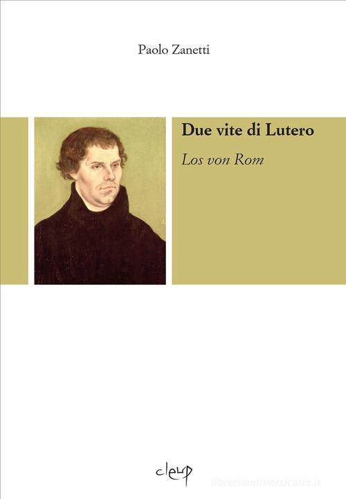 Due vite di Lutero. Los von Rom. Con CD-Audio di Paolo Zanetti edito da CLEUP