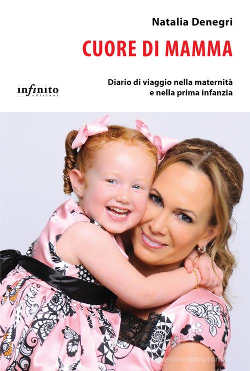 Cuore di mamma. Diario di viaggio nella maternità e nella prima infanzia di Natalia Denegri edito da Infinito Edizioni