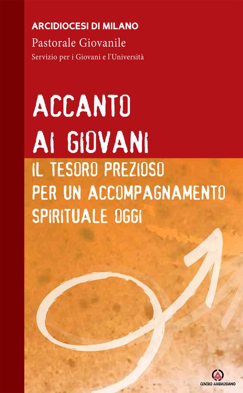 Accanto ai giovani. Il tesoro prezioso per un accompagnamento spirituale oggi edito da Centro Ambrosiano