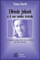 Elfriede Jelinek e il suo modus teatrale. La complessa produzione della scrittrice austriaca Nobel della letteratura di Tiziana Barrilà edito da Firenze Atheneum