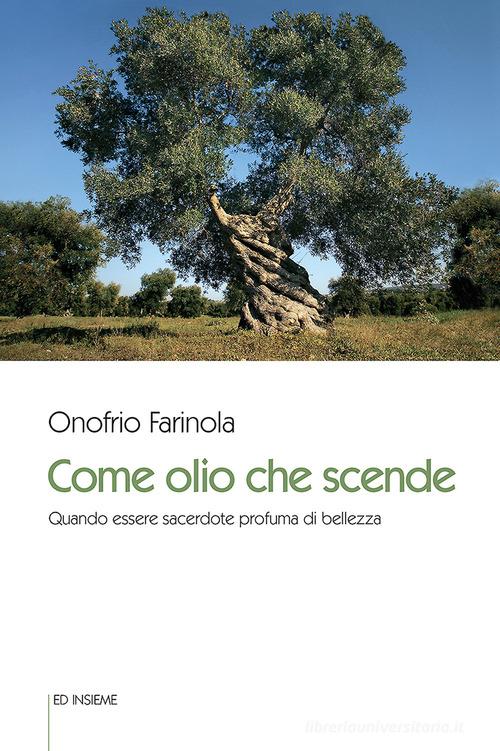 Come olio che scende. Quando essere sacerdote profuma di bellezza di Onofrio Farinola edito da Ed Insieme