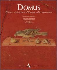 Domus. Pittura e architettura d'illusione nella casa romana. Ediz. illustrata di Donatella Mazzoleni, Umberto Pappalardo, Luciano Romano edito da Arsenale