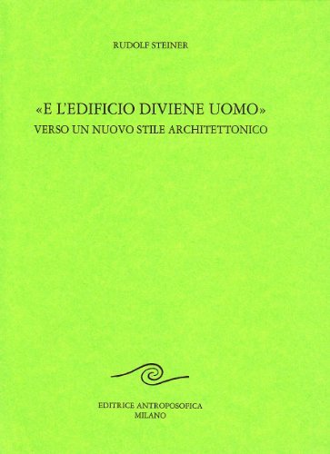E l'edificio diviene uomo. Verso un nuovo stile architettonico