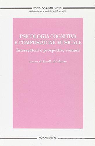 Psicologia cognitiva e composizione musicale. Intersezione e prospettive comuni edito da Kappa