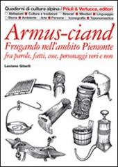 Armus-ciand. Frugando nell'ambito Piemonte fra parole, fatti, cose, personaggi veri e non di Luciano Gibelli edito da Priuli & Verlucca